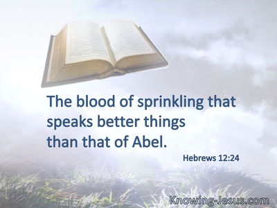 The blood of sprinkling that speaks better things than that of Abel.